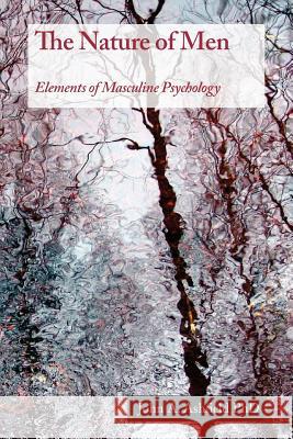 The Nature of Men: Elements of Masculine Psychology Dr John Ashfiel 9780648242710 Dr. John Ashfield