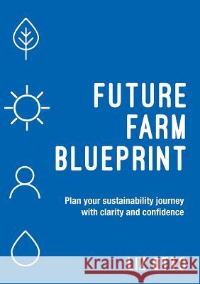 Future Farm Blueprint: Plan Your Sustainability Journey with Clarity and Confidence Liz Otto 9780648244233 Grammar Factory Pty. Ltd.