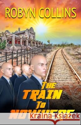 The Train to Nowhere Robyn Collins 9780648245711 Spikeback Books