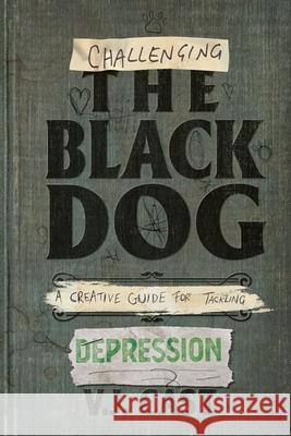 Challenging the Black Dog: A Creative Guide for Tackling Depression Vj Cast 9780648247425 Offbeat Brains