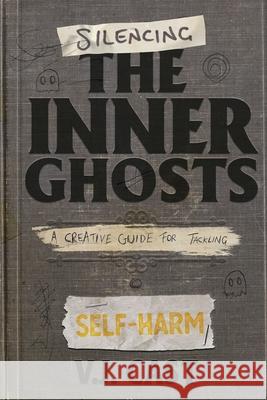 Silencing the Inner Ghosts: A Creative Guide for Tackling Self-Harm Vj Cast 9780648247432 Offbeat Brains