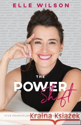 The Power Shift: 5 Principles That Will Change Your Life Elle Wilson 9780648249771