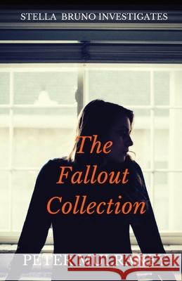 The Fallout Collection: Stella Bruno Investigates Peter Mulraney 9780648252313 Peter Thomas Mulraney