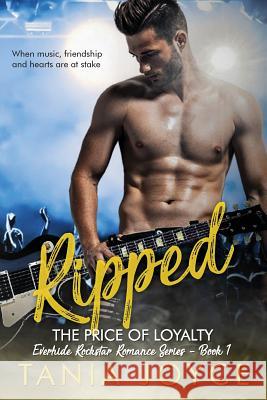 Ripped - The Price of Loyalty: Everhide Rockstar Romance Series Tania Joyce 9780648254324 Gatwick Enterprises Pty Ltd