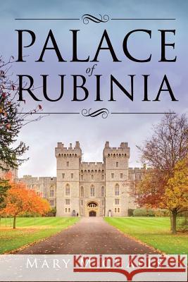 Palace of Rubinia: A Heartfelt Story of a Princess Who Falls in Love with a Commoner Mary Michaels 9780648255406 Mary Michaels Novels