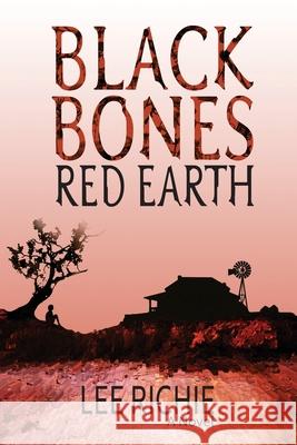 Black Bones, Red Earth Lee Richie 9780648256434 Right Track Publishing