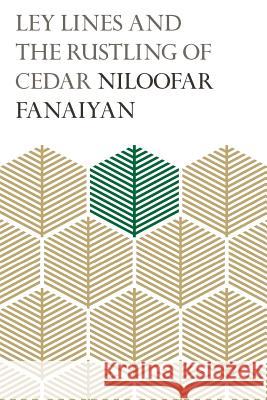 Ley Lines and the Rustling of Cedar Niloofar Fanaiyan 9780648257950 Recent Work Press
