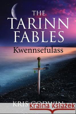 The Tarinn Fables: Kwennsefulass Kris W Godwin Ida Jansson  9780648258520 Kris Godwin
