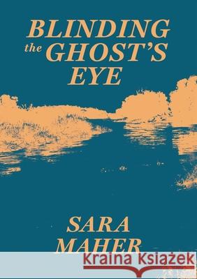 Blinding the Ghost's Eye Sara Maher 9780648259145 Africa World Books Pty Ltd