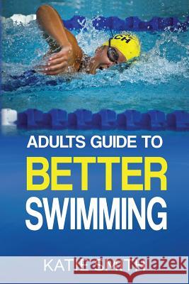 Adults Guide To Better Swimming Katie Smith   9780648264132 Helen McKenna