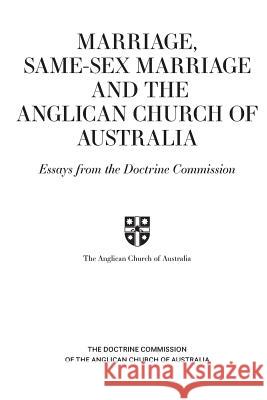 Marriage, Same-sex Marriage and the Anglican Church of Australia: Essays from the Doctrine Commission Anglican Church of Australia 9780648265948 Broughton Publishing Pty Ltd