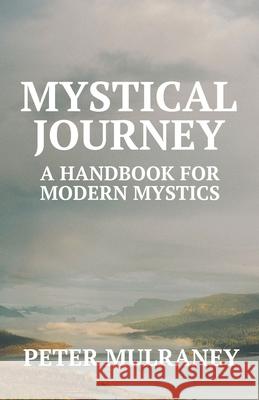 Mystical Journey: A Handbook for Modern Mystics Peter Mulraney 9780648266150 Peter Thomas Mulraney