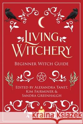 Living Witchery Beginner Witch Guide Alexandra Tanet Kim Fairminer Sandra Greenhalgh 9780648270140 Byrning Tyger