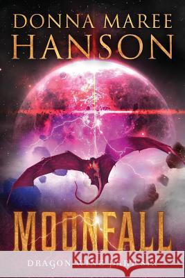 Moonfall: Dragon Wine Part Six Donna Maree Hanson 9780648279556 Donna Maree Hanson