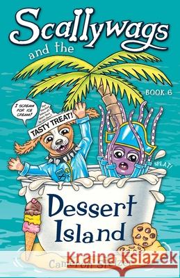 Scallywags and the Dessert Island: Scallywags Book 6 Cameron Stelzer 9780648280453