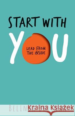 Start with You: Lead from the inside Belinda Brosnan 9780648281207 Bookpod