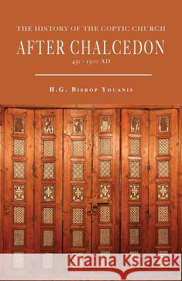 The History of the Coptic Church After Chalcedon (451-1300) Bishop Youanis 9780648281412 St Shenouda Press