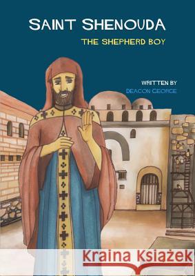 Saint Shenouda: The Shepherd Boy Deacon George Maggie Saleeb  9780648281429 St Shenouda Press