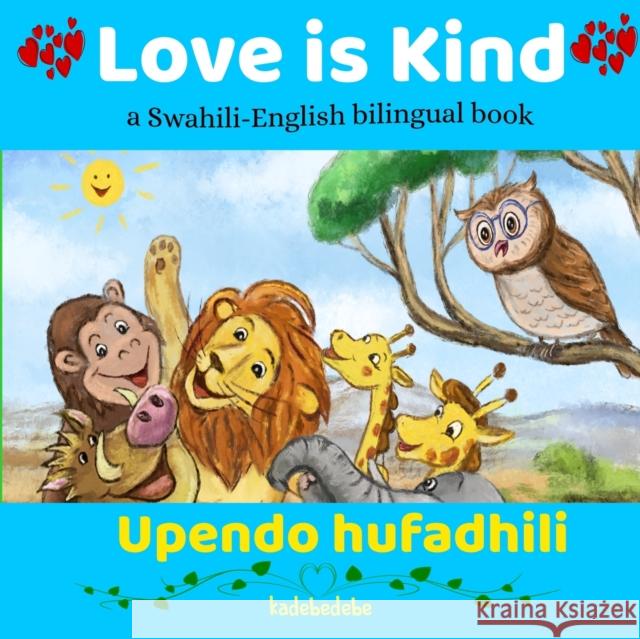 Love is Kind: A Swahili English Bilingual Book Kadebe Debe 9780648282594 Baba Bata Swahili Ventures Pty Ltd