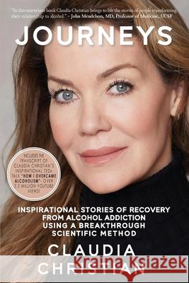Journeys: Inspirational Stories Of Recovery From Alcohol Addiction Using A Breakthrough Scientific Method Claudia Christian Christian Claudia 9780648283164
