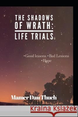 The Shadows of Wrath: Life Trials Majok Wutchok Mamer Dau Thuch 9780648284857 Bor Publishers