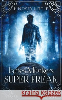 James Munkers: Super Freak Lindsey Little 9780648285908 Lindsey Little
