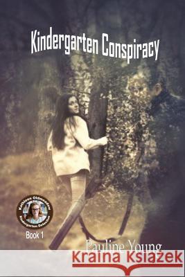 Kindergarten Conspiracy: Katherine Oldmeadow, Kindergarten Detective Book 1 Pauline Young 9780648286936 Linda Ruth Brooks Publishing