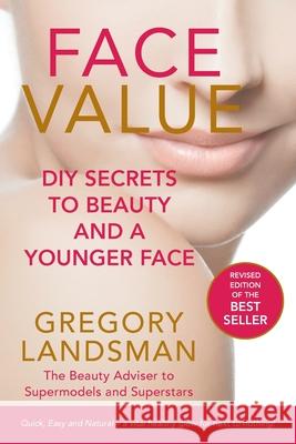 Face Value: Home Made Botanical Skin Care Secrets to Beauty and a Younger Face Landsman, Gregory 9780648289210 Not Avail