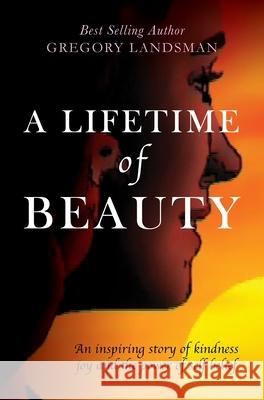 A Lifetime of Beauty Gregory Landsman   9780648289241 Etoile International Group Ltd