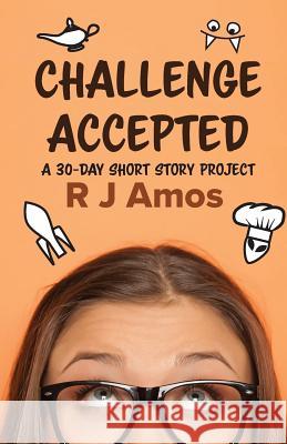 Challenge Accepted: A 30-day short story project R. J. Amos 9780648291343 Ruth Amos