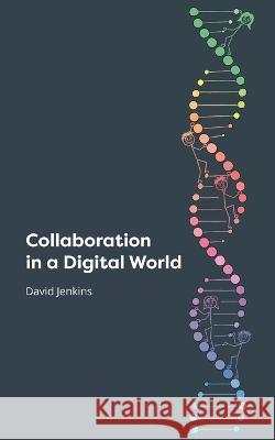 Collaboration in a Digital World David Jenkins   9780648293927 Tri Helix Group