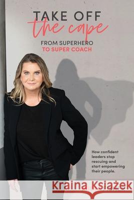 Take Off The Cape: From Superhero to Super Coach Midja Fisher 9780648294627 Midja