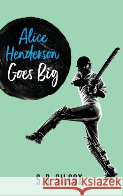Alice Henderson Goes Big S R Silcox 9780648299141 Juggernaut Books Pty Ltd