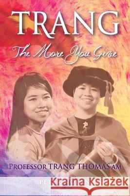 Trang: The More You Give Peter Nolan   9780648301707 Peter Nolan