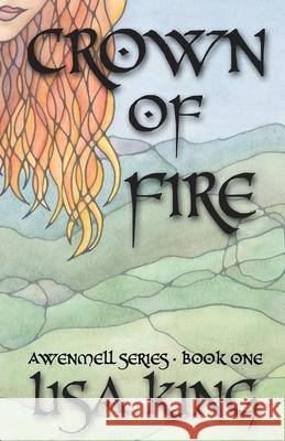 Crown Of Fire: Awenmell Series Book One King, Lisa 9780648302612 Felen Press
