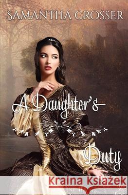 A Daughter's Duty Samantha Grosser 9780648305293 Samantha Grosser