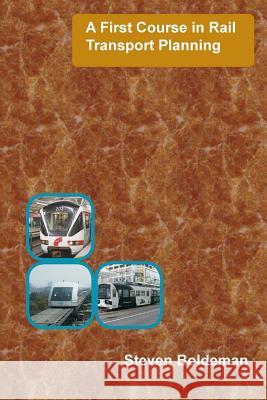 A First Course in Rail Transport Planning Steven Boldeman 9780648309321 Dolans Publishing