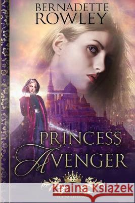 Princess Avenger Bernadette Rowley 9780648310525