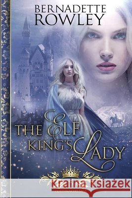 The Elf King's Lady Bernadette Rowley 9780648310563 Bernadette Rowley Fantasy