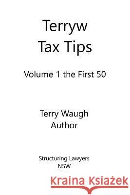 Terryw Tax Tips: Volume 1 Terry Waugh 9780648310907 Not Avail