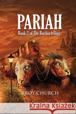 Pariah: Book 2 The Burden trilogy Troy Church, Justin Randall, Jessie Sanders 9780648311522