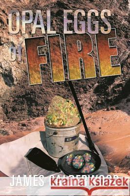 Opal Eggs Of Fire Calderwood, James 9780648312185