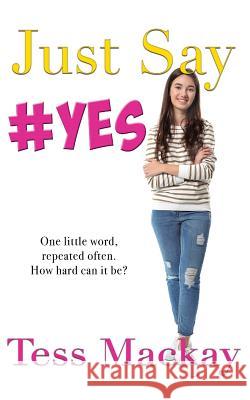 Just Say Yes Tess MacKay 9780648314455