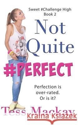 Not Quite Perfect: A Sweet Challenge High YA Romance Tess MacKay 9780648314486