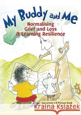 My Buddy and Me: Normalising Loss and Grief and learning resilience Oakley-Lohm, Jane 9780648317760 Australian Self Publishing Group