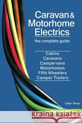 Caravan & Motorhome Electrics: The Complete Guide Collyn Rivers 9780648319085 RV Books
