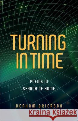 Turning in Time: Poems in Search of Home Denham Grierson 9780648323341 Freedom Publishing Books