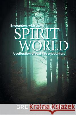 Encounters with the Spirit World Brett Wright   9780648323952 Brett Wright