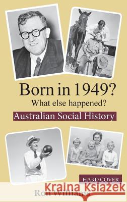 Born in 1949? What else happened? Williams, Ron 9780648324447 Boom Books
