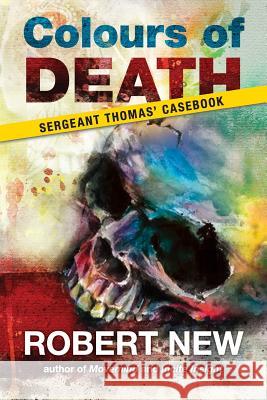 Colours of Death: Sergeant Thomas' Casebook Robert New 9780648327318 Tale Publishing